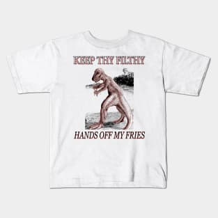 Keep thy filthy hands OFF MY FRIES Kids T-Shirt